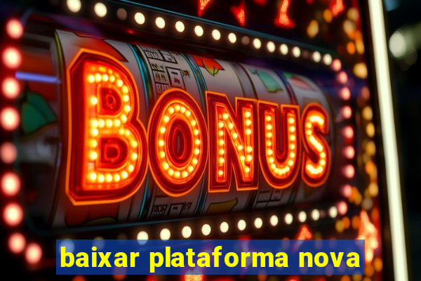 baixar plataforma nova